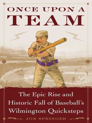 cover image of Once Upon a Team: the Epic Rise and Historic Fall of Baseball's Wilmington Quicksteps